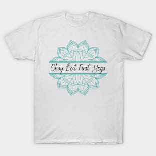 Okay But First Yoga T-Shirt